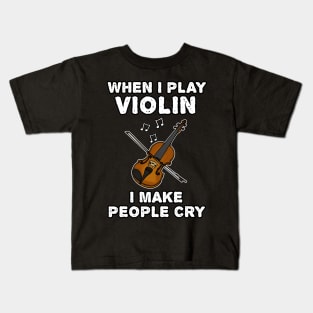 When I Play Violin I Make People Cry Kids T-Shirt